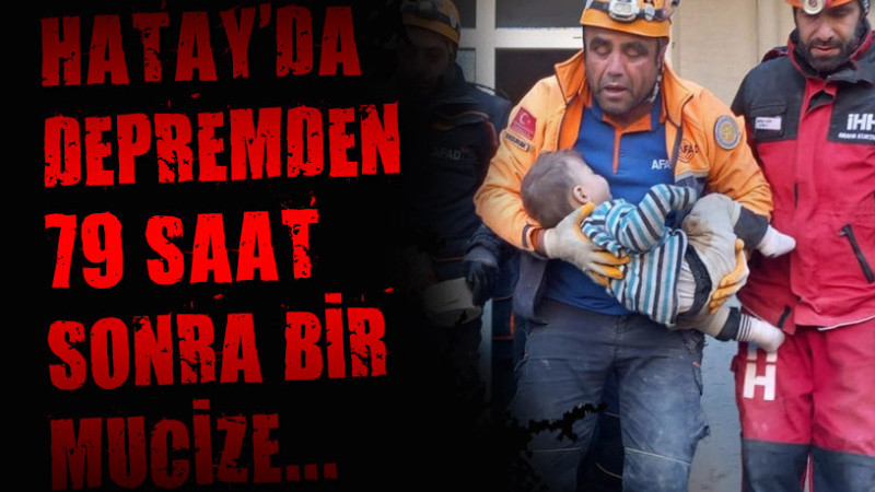 HATAY'DA DEPREMDEN 79 SAAT SONRA BİR MUCİZE...