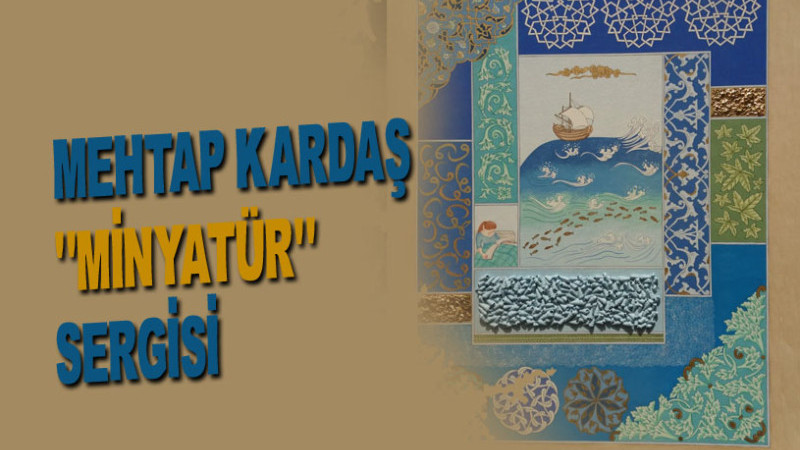 MEHTAP KARDAŞ MİNYATÜR SERGİSİ