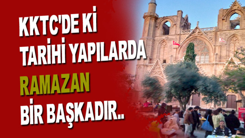 KKTC'DE Kİ TARİHİ YAPILARDA RAMAZAN BİR BAŞKADIR...