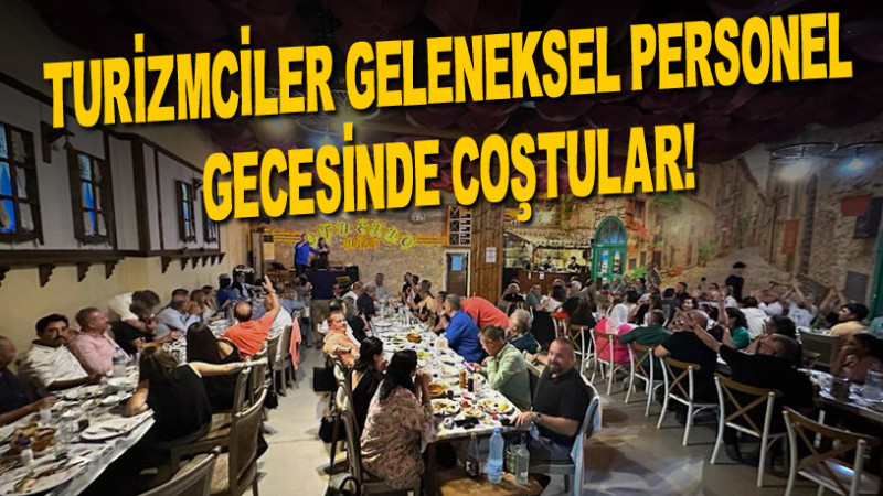 TURİZMCİLER GELENEKSEL PERSONEL GECESİNDE COŞTULAR!