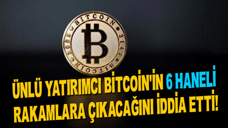 ÜNLÜ YATIRIMCI BİTCOİN’İN 6 HANELİ  RAKAMLARA ÇIKACAĞINI İDDİA ETTİ!
