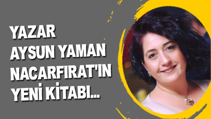 YAZAR AYSUN YAMAN NACARFIRAT'IN YENİ KİTABI...
